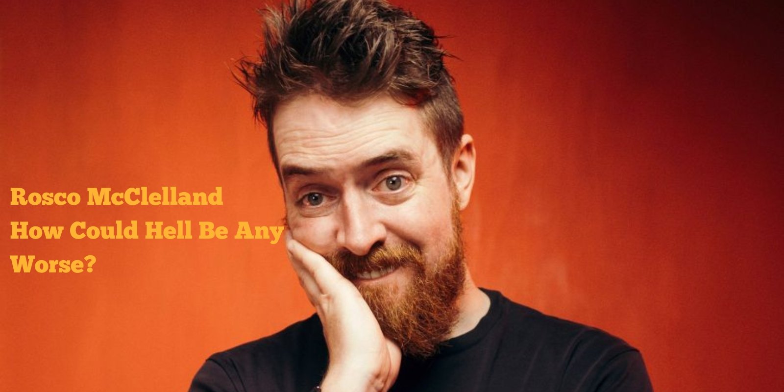 Rosco McClelland_How Could Hell_1600x800 - Sarah Clinch.jpg